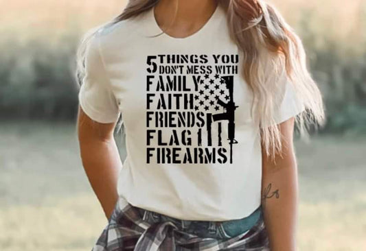 5 things you don’t mess with… Family, Faith, Friends, Flag, and Firearms